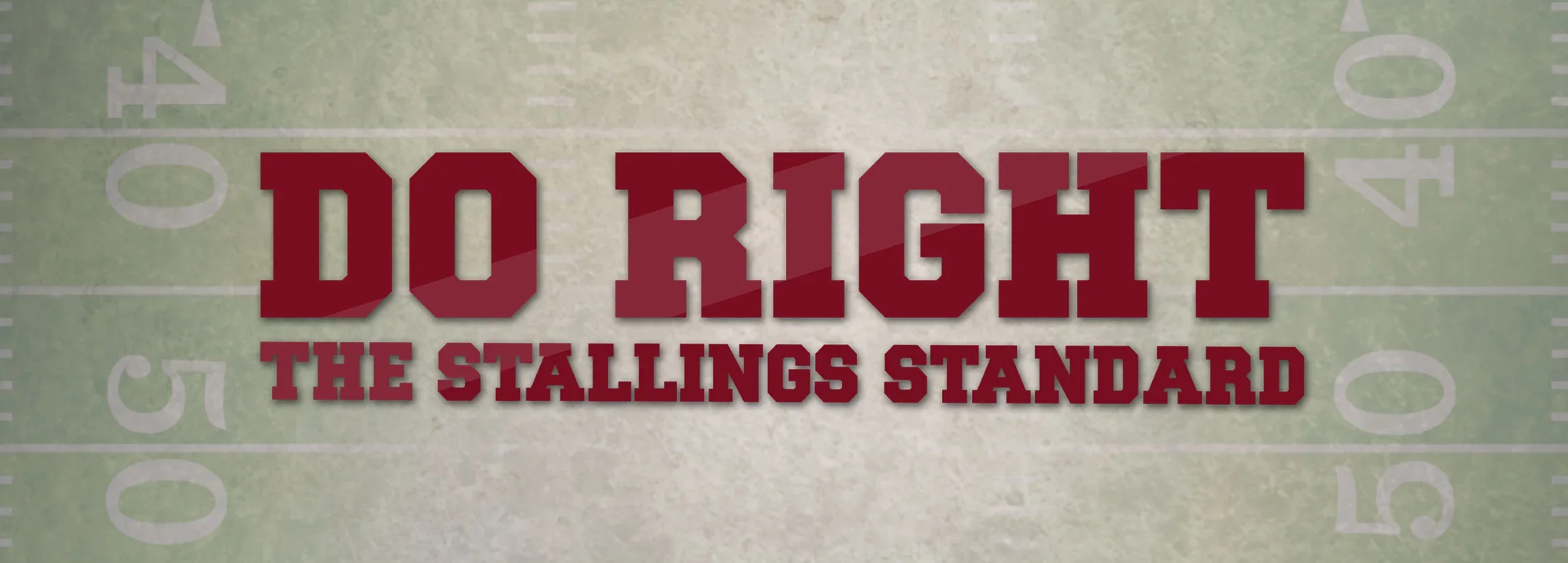 Do Right The Stallings Standard, crimson text on a blurred football field